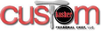 Custom Kosher Personal Chef and Catering