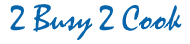 2 Busy 2 Cook Personal Chef Service